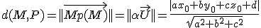 d(M,P) = || \vec {Mp(M)} || = ||\alpha \vec U || = \frac {|a x_0 + b y_0 + c z_0 + d |} { \sqrt{a^2 + b^2 + c^2} }
